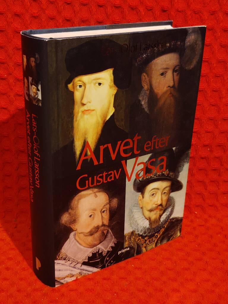 Arvet efter Gustav Vasa : Berättelsen om fyra kungar och ett rike av Lars-Olof Larsson - omslag