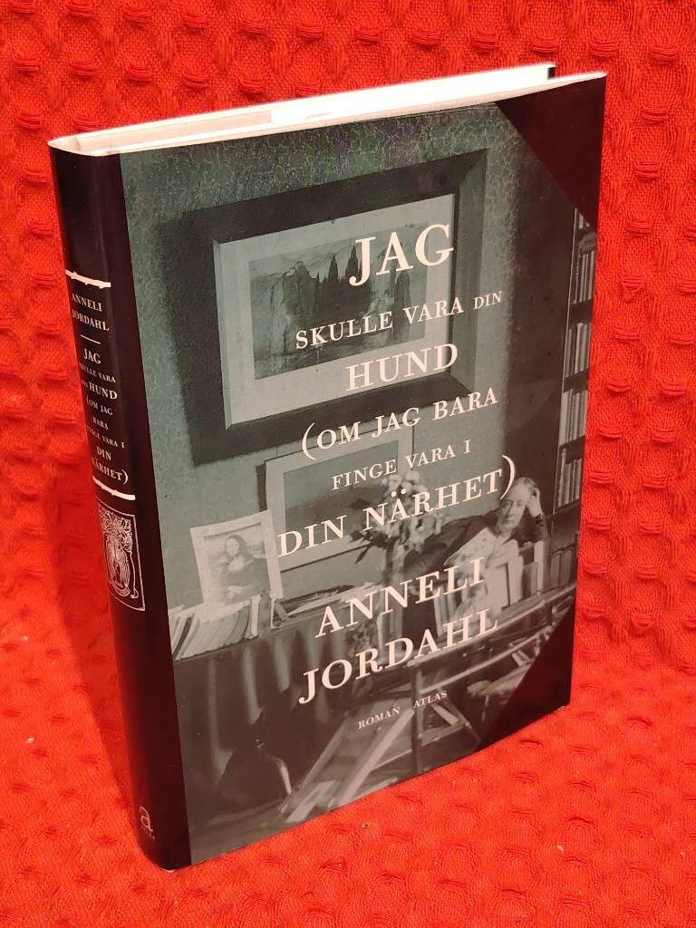 Jag skulle vara din hund (om jag bara finge vara i din närhet) av Anneli Jordahl - omslag