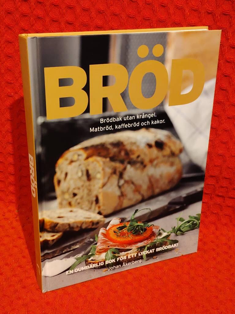 Bröd : Brödbak utan krångel : matbröd, kaffebröd och kakor av Johan Åkerberg - omslag