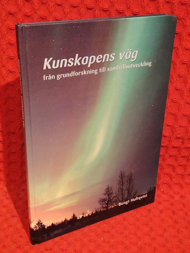 Kunskapens väg - från grundforskning till samhällsutveckling av Bengt Hultqvist - omslag