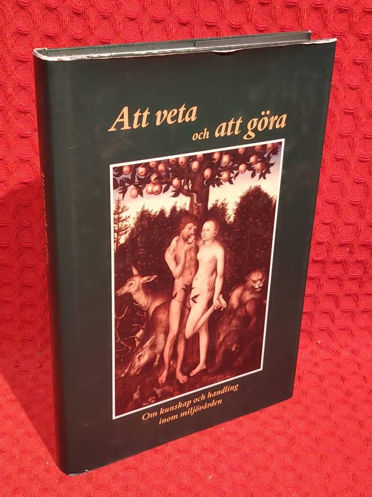 Att veta och att göra : Om kunskap och handling inom miljövården av Lars J. Lundgren - omslag