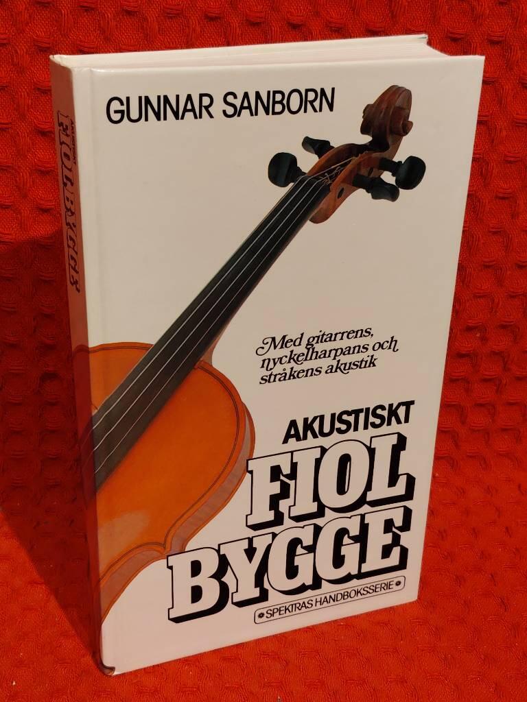 Akustiskt fiolbygge : [med gitarrens , nyckelharpans och stråkens akustik] av Gunnar Sanborn - omslag