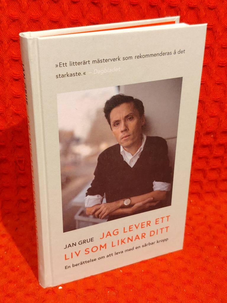 Jag lever ett liv som liknar ditt - en berättelse om att leva med en sårbar kropp av Jan Grue - omslag