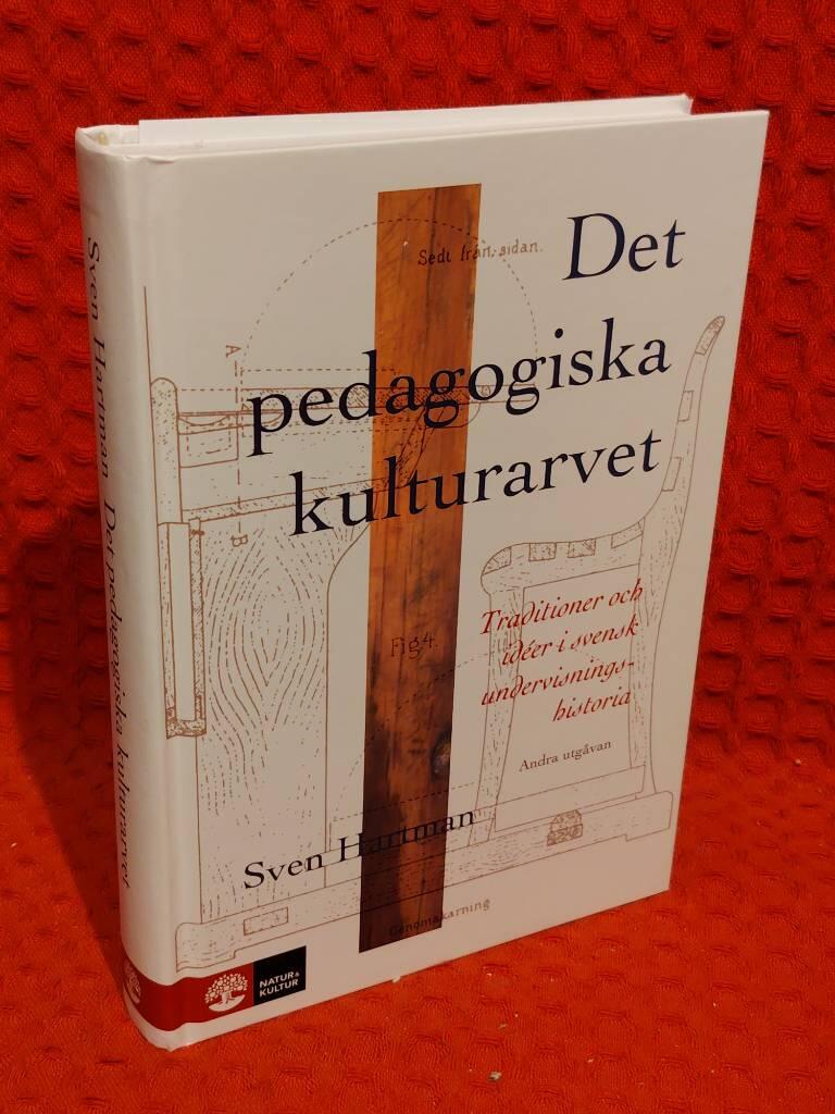 Det pedagogiska kulturarvet - traditioner och idéer i svensk undervisningshistoria av Sven G. Hartman - omslag