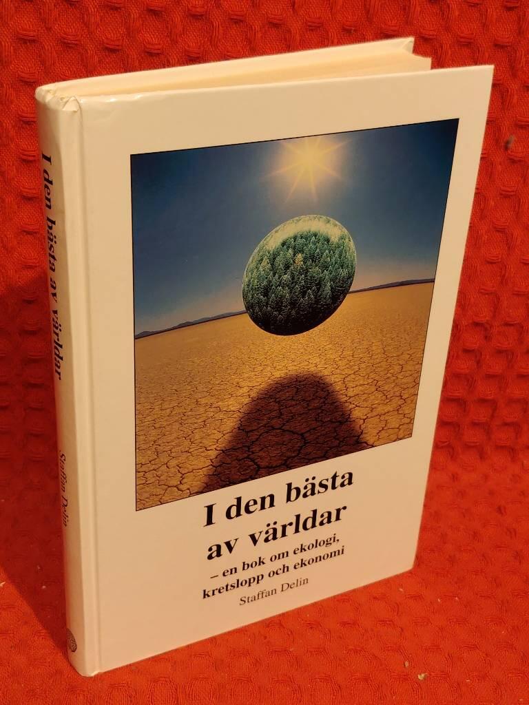 I den bästa av världar : En bok om ekologi, kretslopp och ekonomi av Staffan Delin - omslag