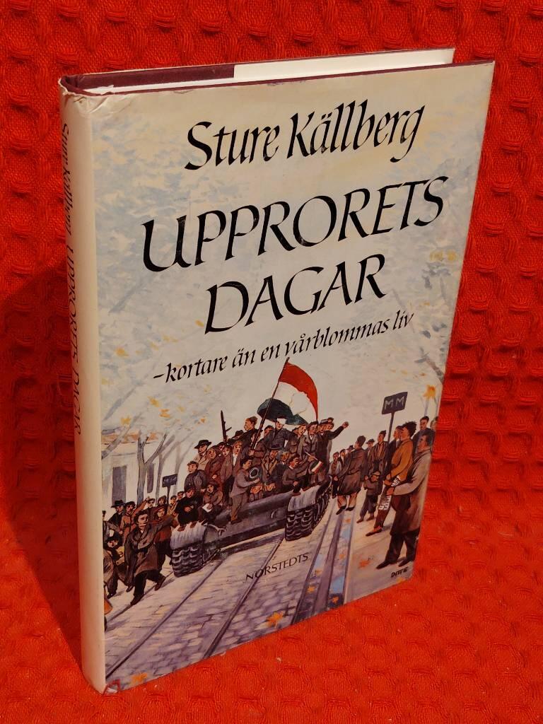 Upprorets dagar : Kortare än en vårblommas liv av Sture Källberg - omslag