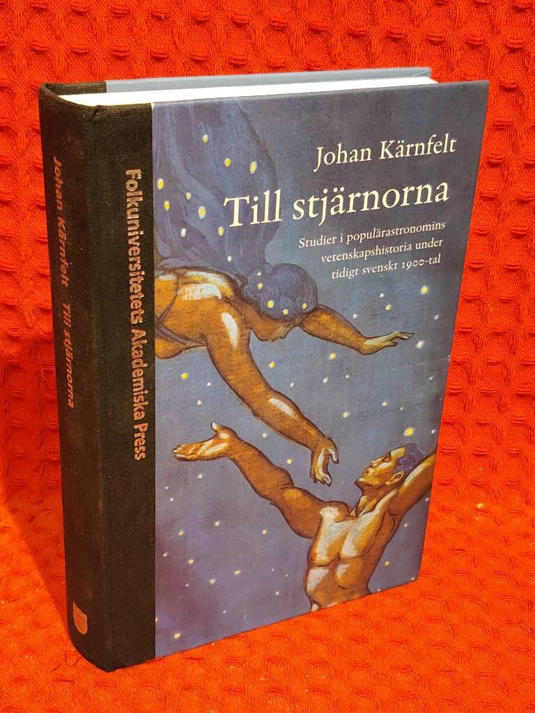 Till stjärnorna : studier i populärastronomins vetenskapshistoria under tidigt svenskt 1900-tal av Johan Kärnfeldt - omslag