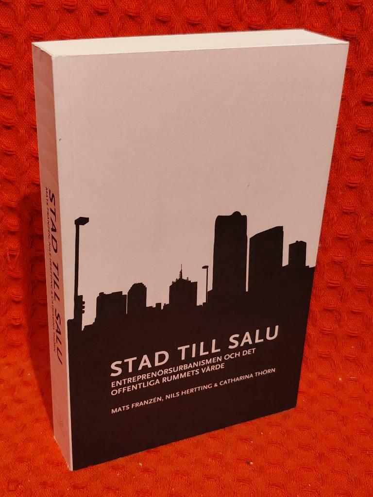 Stad till salu : Entreprenörsurbanismen och det offentliga rummets värde av Mats Franzén - omslag