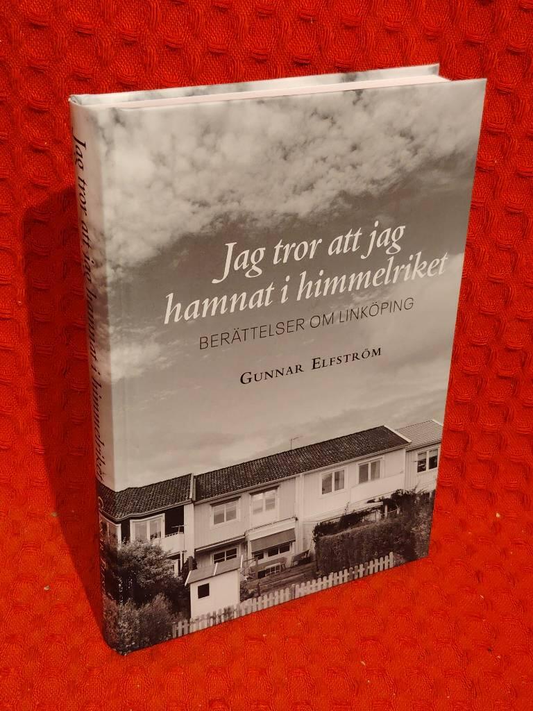 Jag tror att jag hamnat i himmelriket - berättelser om Linköping av Gunnar Elfström - omslag