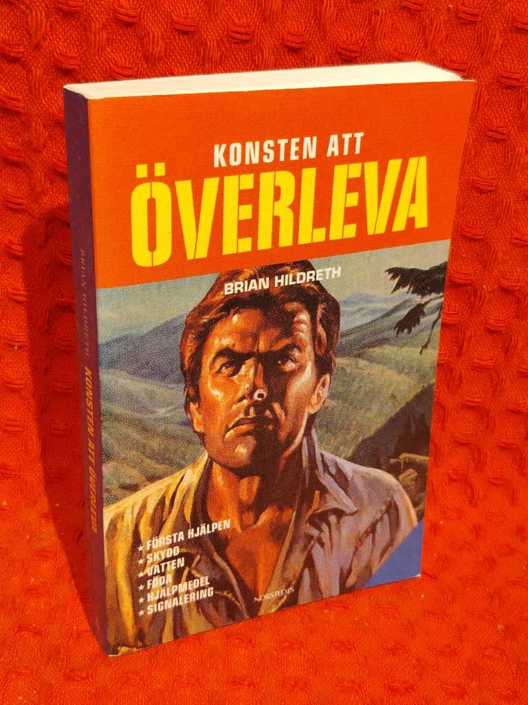 Konsten att överleva : [första hjälpen, skydd, vatten, föda, hjälpmedel, signalering] av Brian Hildreth - omslag