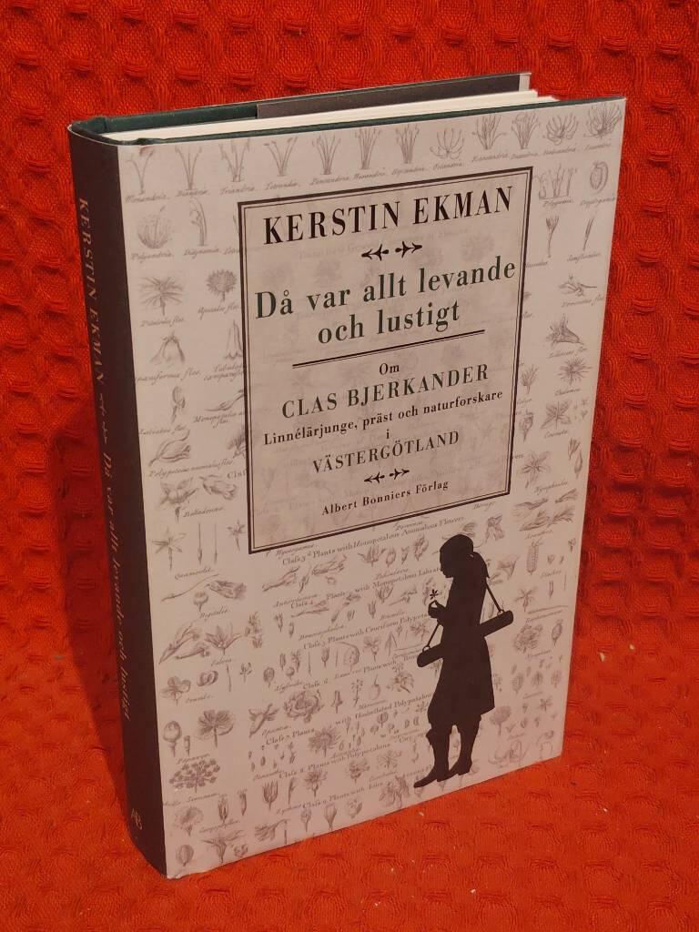 Då var allt levande och lustigt : Om Clas Bjerkander : Linnélärjunge, präst och naturforskare i Västergötland av Kerstin Ekman - omslag