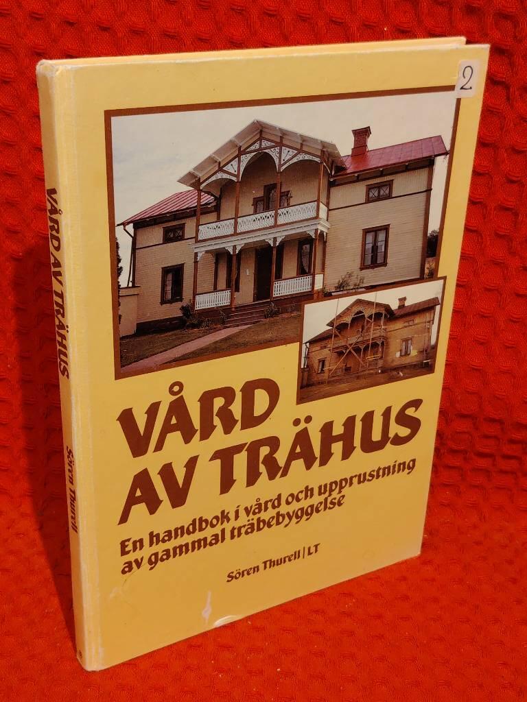 Vård av trähus : en handbok i vård och upprustning av gammal träbebyggelse av Sören Thurell - omslag