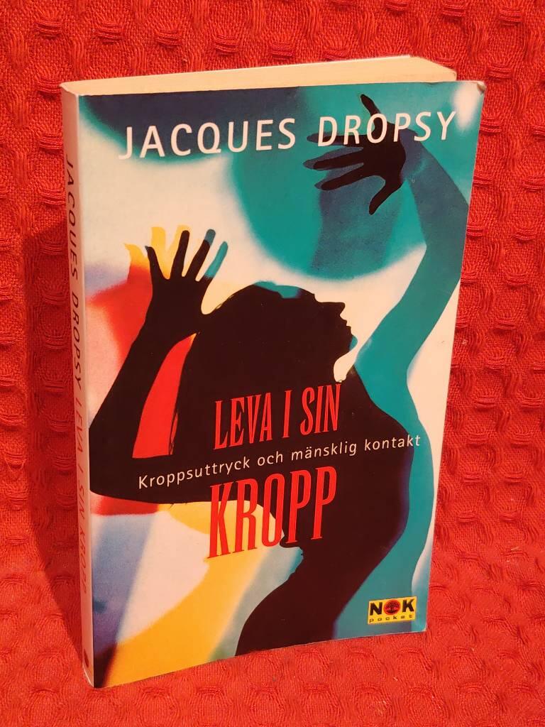 Leva i sin kropp : Kroppsuttryck och mänsklig kontakt av Jacques Dropsy - omslag