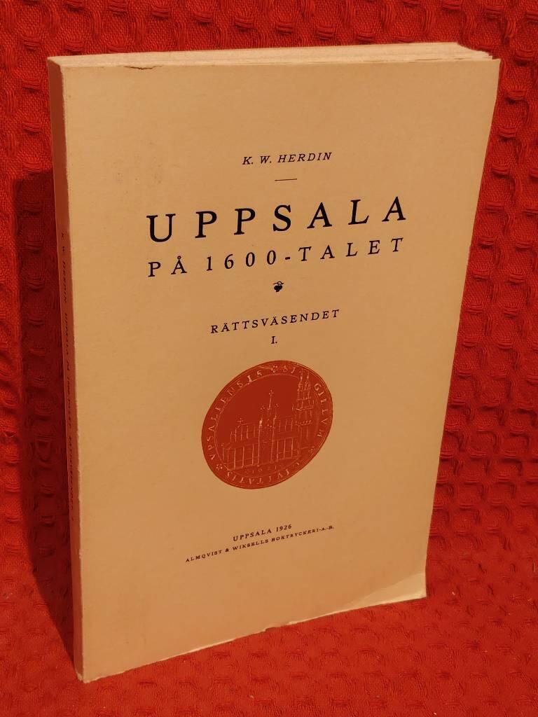 Uppsala på 1600-talet - rättsväsendet I. av K. W. Herdin - omslag
