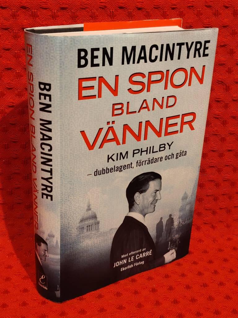En spion bland vänner : Kim Philby : dubbelagent, förrädare och gåta av Ben Macintyre - omslag