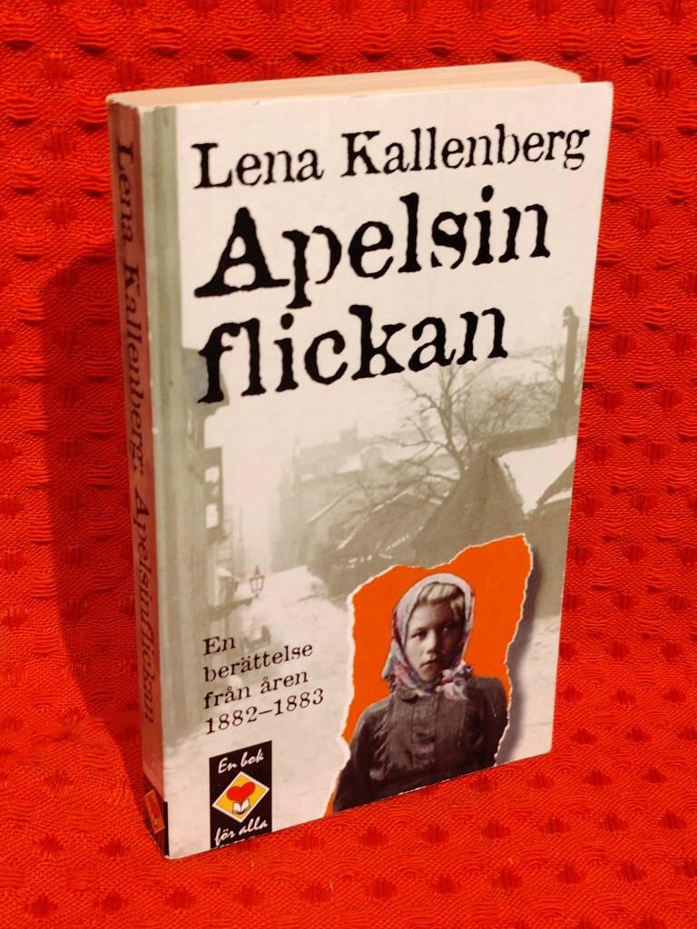 Apelsinflickan : En berättelse från åren 1882-1883 av Lena Kallenberg - omslag
