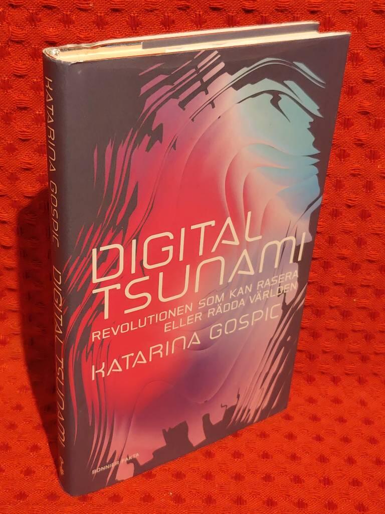 Digital tsunami : revolutionen som kan rasera eller rädda världen av Katarina Gospic - omslag